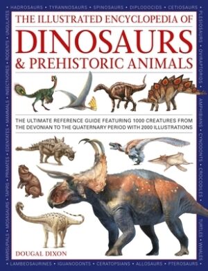 The Illustrated Encyclopedia of Dinosaurs and Prehistoric Creatures: The Ultimate Illustrated Reference Guide to 1000 Dinosaurs and Prehistoric Creatu