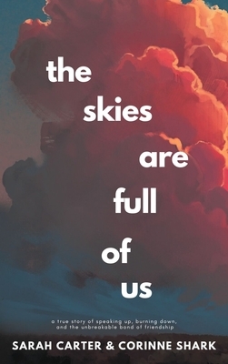 The Skies Are Full of Us: A True Story of Speaking Up, Burning Down, and the Unbreakable Bond of Friendship