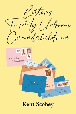 Letters To My Unborn Grandchildren