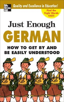 Just Enough German, 2nd Ed.: How to Get by and Be Easily Understood