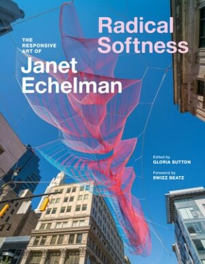 Radical Softness: The Responsive Art of Janet Echelman