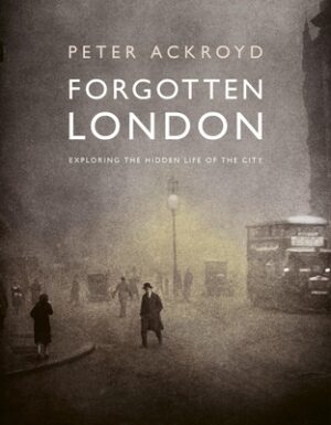 Forgotten London: Exploring the Hidden Life of the City