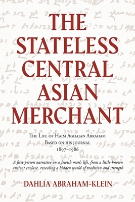 The Stateless Central Asian Merchant: The Life of Haim Aghajan Abraham Based on his Journal 1897-1986