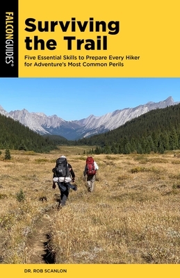 Surviving the Trail: Five Essential Skills to Prepare Every Hiker for Adventure's Most Common Perils
