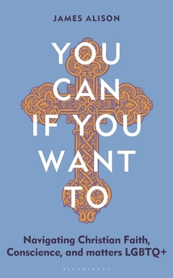 You Can, If You Want to: Navigating Christian Faith, Conscience, and Matters LGBTQ+