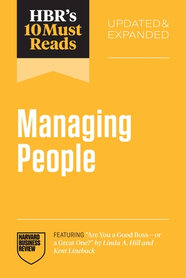 Hbr's 10 Must Reads on Managing People, Updated and Expanded (Featuring Are You a Good Boss--Or a Great One? by Linda A. Hill and Kent Lineback)