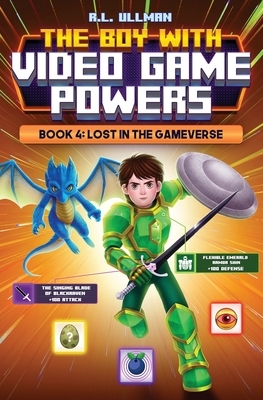 The Boy with Video Game Powers: Book 4, Lost in the Gameverse