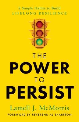 The Power to Persist: 8 Simple Habits to Build Lifelong Resilience