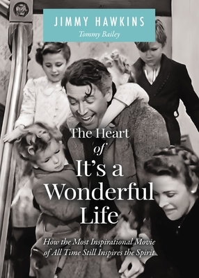 The Heart of It's a Wonderful Life: How the Most Inspirational Movie of All Time Still Inspires the Spirit