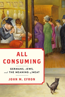 All Consuming: Germans, Jews, and the Meaning of Meat