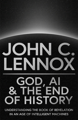God, AI and the End of History: Understanding the Book of Revelation in an Age of Intelligent Machines
