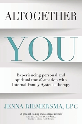 Altogether You: Experiencing personal and spiritual transformation with Internal Family Systems therapy