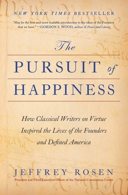 The Pursuit of Happiness: How Classical Writers on Virtue Inspired the Lives of the Founders and Defined America