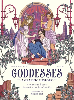 Goddesses: A Graphic History: A Journey to Discover the Most Sacred Female Deities