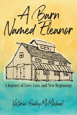 A Barn Named Eleanor: A Journey of Love, Loss and New Beginnings