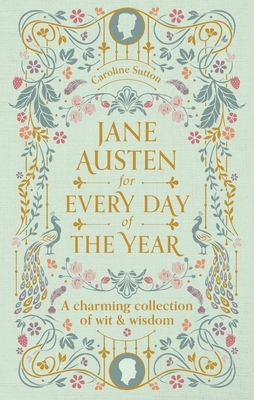 Jane Austen for Every Day of the Year: A Charming Collection of Wit & Wisdom