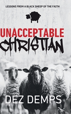 Unacceptable Christian: Lessons from a Black Sheep of the Faith