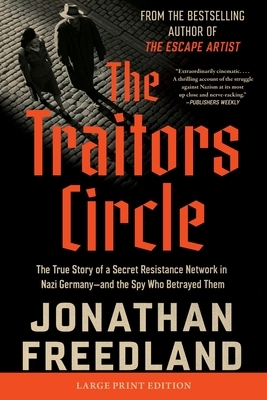 The Traitors Circle: The True Story of a Secret Resistance Network in Nazi Germany--And the Spy Who Betrayed Them