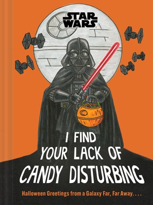 Star Wars: I Find Your Lack of Candy Disturbing: Halloween Greetings from a Galaxy Far, Far Away. . . .