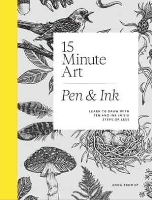 15-Minute Art Pen and Ink: Learn to Draw with Pen and Ink in Six Steps or Less