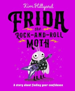 Frida the Rock-And-Roll Moth: A Story about Finding Your Confidence