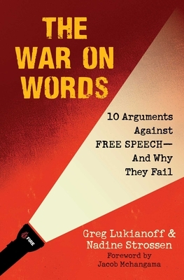 The War on Words: 10 Arguments Against Free Speech--And Why They Fail