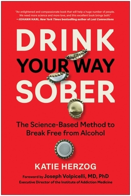 Drink Your Way Sober: The Science-Based Method to Break Free from Alcohol