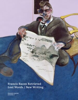 Francis Bacon Retrieved: Lost Words / New Writing