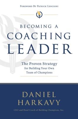 Becoming a Coaching Leader: The Proven Strategy for Building a Team of Champions