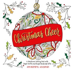 Christmas Cheer: A Christmas Coloring Book with Paper Crafts and Simple Handmade Gifts