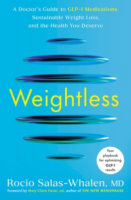 Weightless: A Doctor's Guide to Glp-1 Medications, Sustainable Weight Loss, and the Health You Deserve