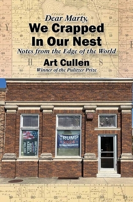 Dear Marty, We Crapped in Our Nest: Notes from the Edge of the World