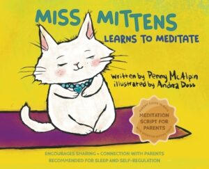 Miss Mittens Learns to Meditate: A Keep-sake Story with a Parent Meditation Script and Intention-Setting Exercise that Transforms Bedtime into a Famil