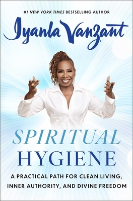 Spiritual Hygiene: A Practical Path for Clean Living, Inner Authority, and Divine Freedom