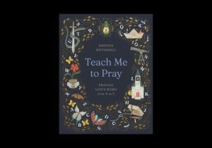 Teach Me to Pray: Praying God's Word from A to Z