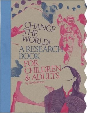 Change the World!: A Research Book for Children & Adults