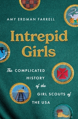 Intrepid Girls: The Complicated History of the Girl Scouts of the USA