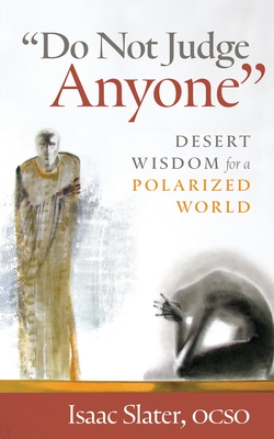 Do Not Judge Anyone: Desert Wisdom for a Polarized World