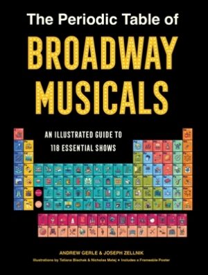 The Periodic Table of Broadway Musicals: An Illustrated Guide to 118 Essential Shows