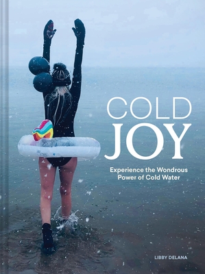 Cold Joy: Experience the Wondrous Power of Cold Water