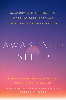 Awakened Sleep: An Ayurvedic Approach to Getting Deep Rest and Unlocking Optimal Health