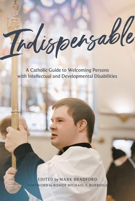Indispensable: A Catholic Guide to Welcoming Persons with Intellectual and Developmental Disabilities