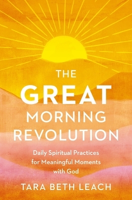 The Great Morning Revolution: Daily Spiritual Practices for Meaningful Moments with God