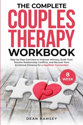 The Complete Couples Therapy Workbook: Step-By-Step Exercises to Improve Intimacy, Build Trust, Resolve Relationship Conflicts, and Recover from Emoti