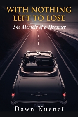 With Nothing Left To Lose: The Memoir of a Dreamer