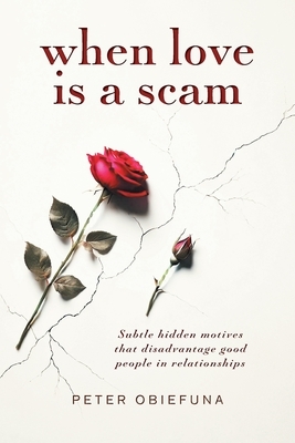 When Love Is a Scam: Subtle Hidden Motives That Disadvantage Good People in Relationships