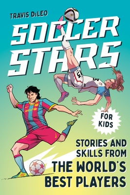 Soccer Stars: Stories and Skills from the World's Best Players