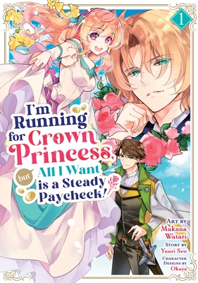 I'm Running for Crown Princess, But All I Want Is a Steady Paycheck! (Manga) Vol. 1