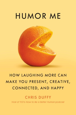 Humor Me: How Laughing More Can Make You Present, Creative, Connected, and Happy