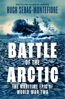 Battle of the Arctic: The Maritime Epic of World War II